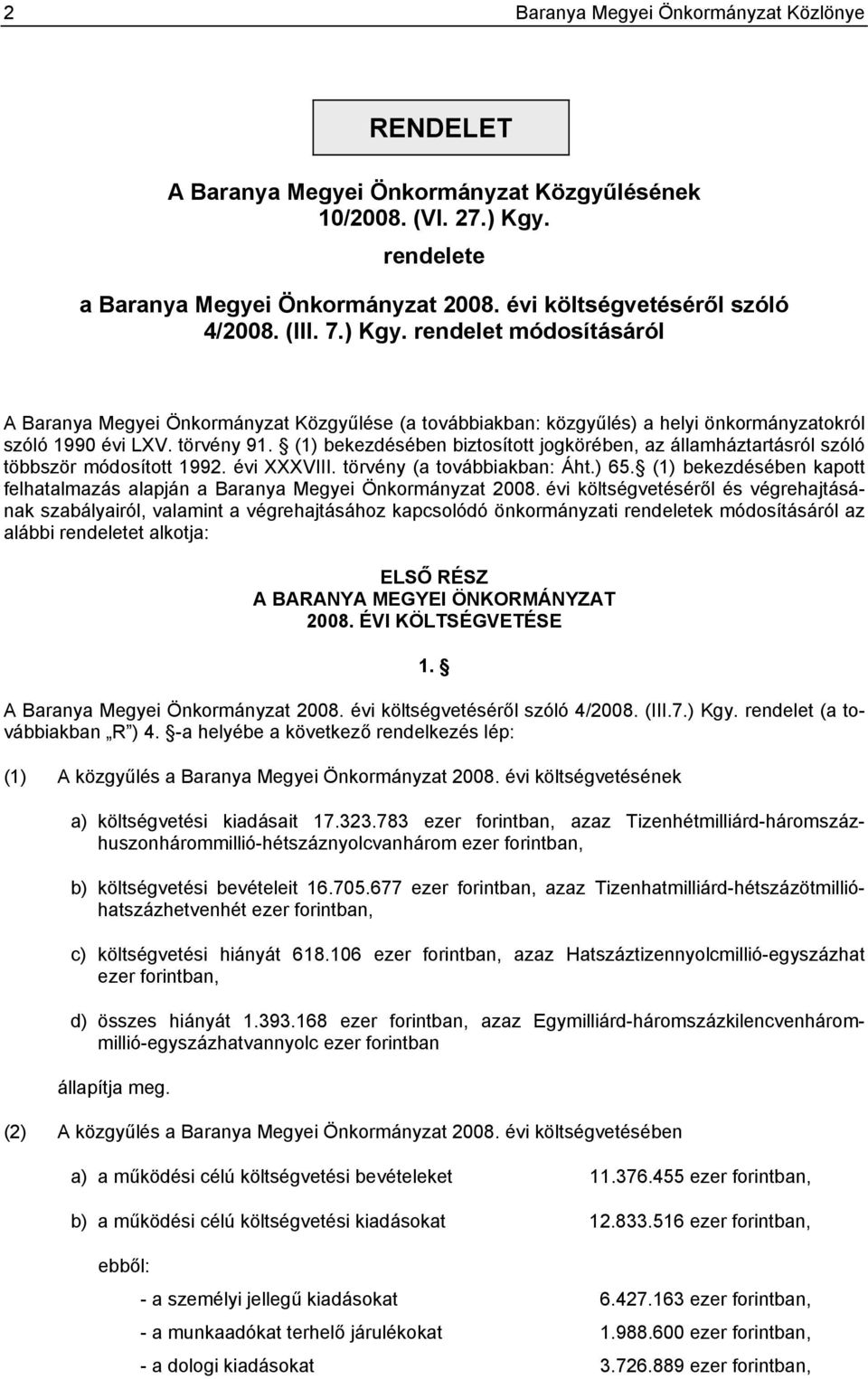 (1) bekezdésében biztosított jogkörében, az államháztartásról szóló többször módosított 1992. évi XXXVIII. törvény (a továbbiakban: Áht.) 65.