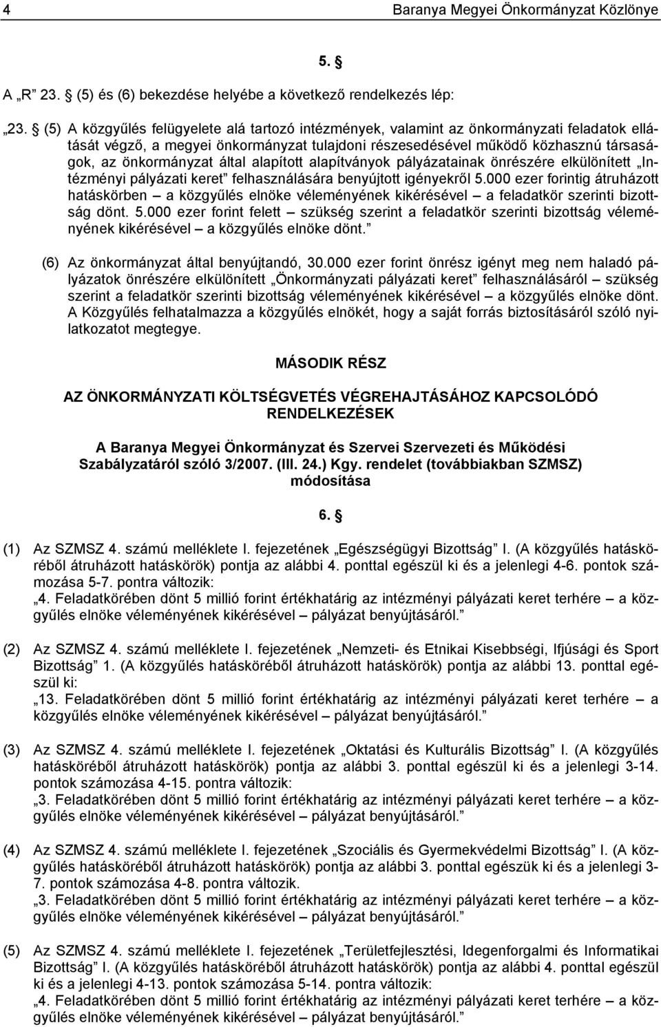 által alapított alapítványok pályázatainak önrészére elkülönített Intézményi pályázati keret felhasználására benyújtott igényekről 5.