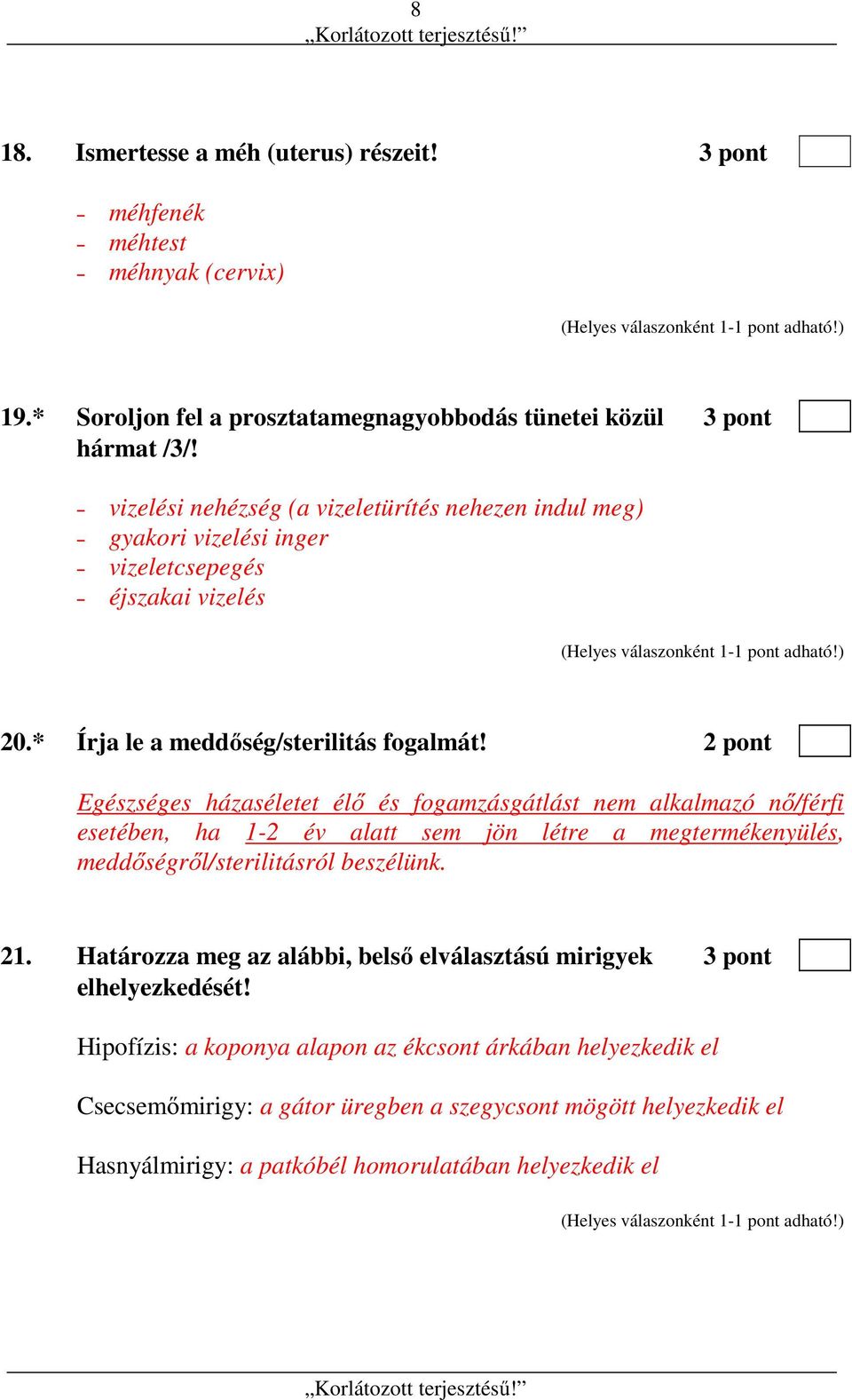 2 pont Egészséges házaséletet élő és fogamzásgátlást nem alkalmazó nő/férfi esetében, ha 1-2 év alatt sem jön létre a megtermékenyülés, meddőségről/sterilitásról beszélünk. 21.