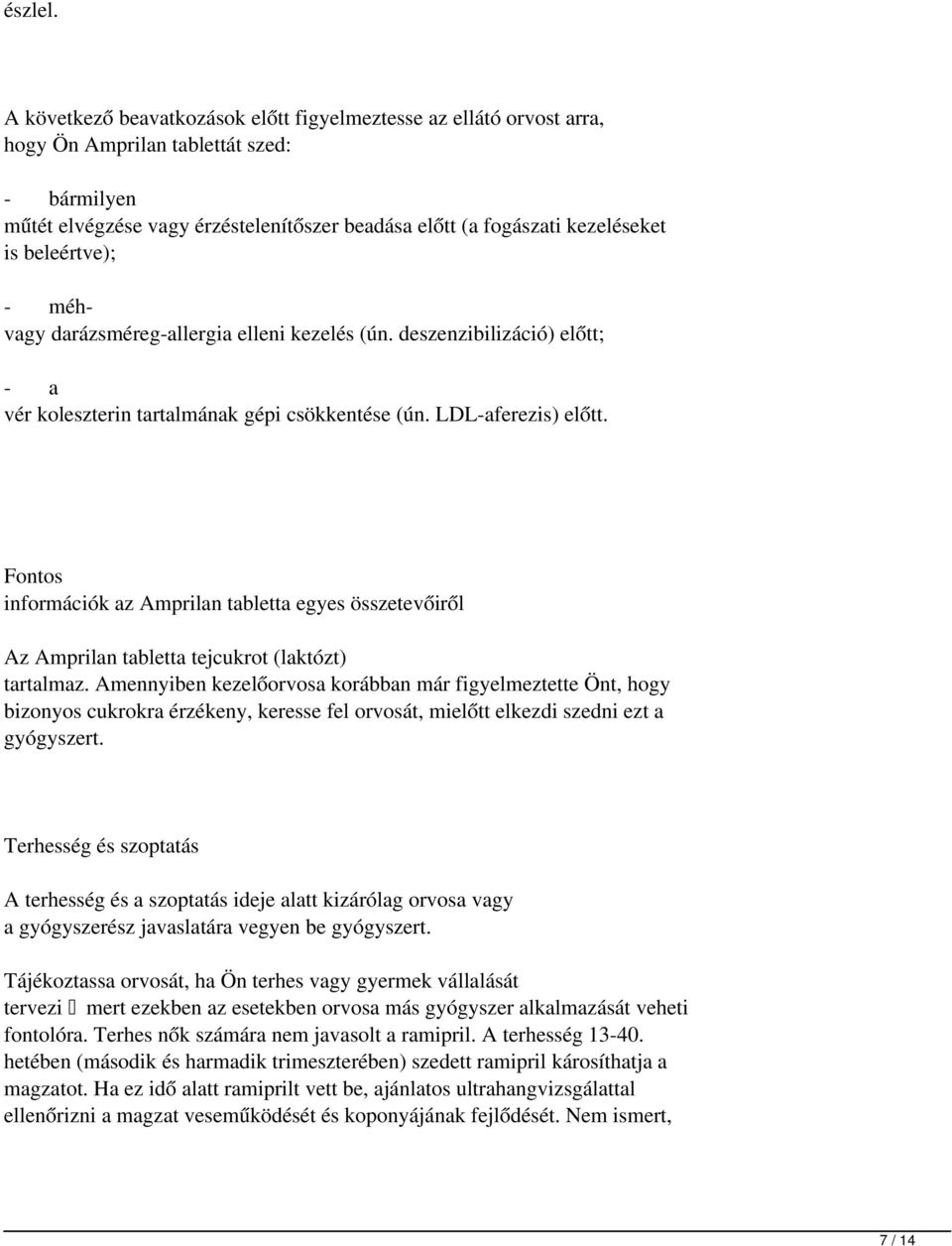 beleértve); - méhvagy darázsméreg-allergia elleni kezelés (ún. deszenzibilizáció) előtt; - a vér koleszterin tartalmának gépi csökkentése (ún. LDL-aferezis) előtt.