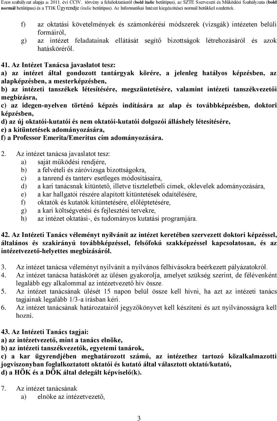 megszüntetésére, valamint intézeti tanszékvezetői megbízásra, c) az idegen-nyelven történő képzés indítására az alap és továbbképzésben, doktori képzésben, d) az új oktatói-kutatói és nem