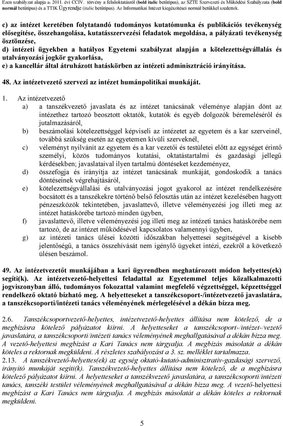 48. Az intézetvezető szervezi az intézet humánpolitikai munkáját. 1.