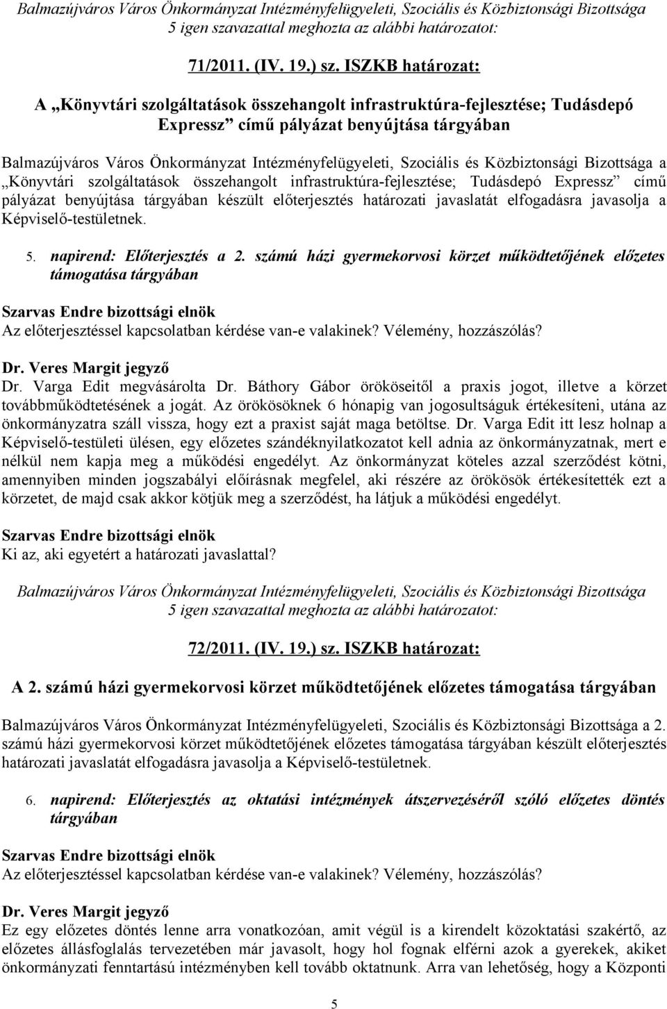 infrastruktúra-fejlesztése; Tudásdepó Expressz című pályázat benyújtása tárgyában készült előterjesztés határozati javaslatát elfogadásra javasolja a Képviselő-testületnek. 5.