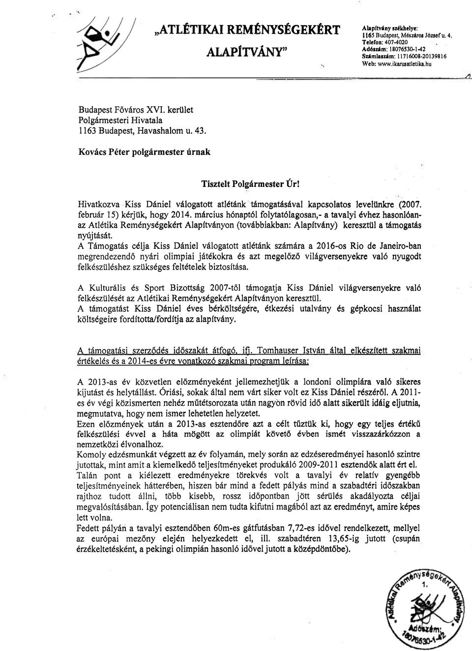 Hivatkozva Kiss Dániel válogatott atlétánk támogatásával kapcsolatos levelünkre (2007. február 15) kérjük, hogy 2014.