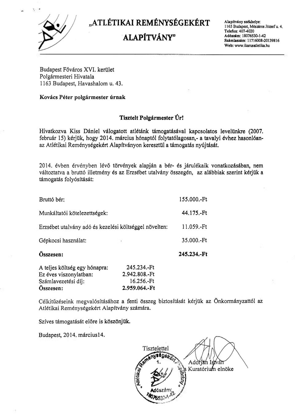 Hivatkozva Kiss Dániel válogatott atlétánk támogatásával kapcsolatos levelünkre (2007. február 15) kérjük, hogy 2014.