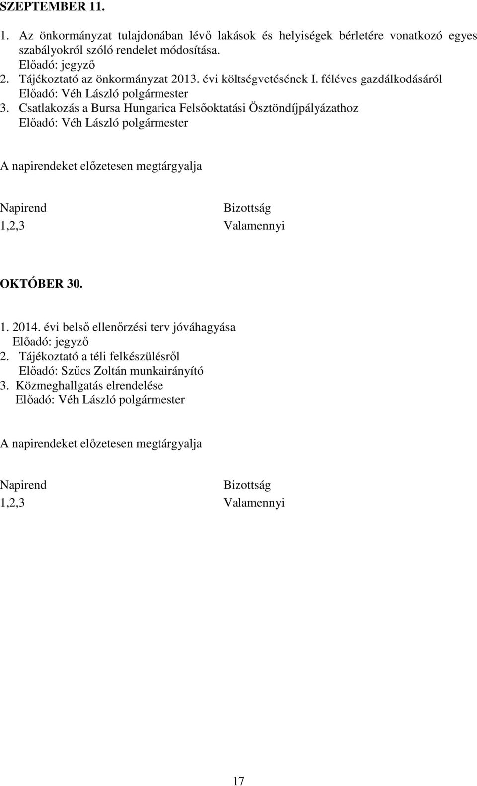 Csatlakozás a Bursa Hungarica Felsőoktatási Ösztöndíjpályázathoz A napirendeket előzetesen megtárgyalja Napirend Bizottság 1,2,3 Valamennyi OKTÓBER 30. 1. 2014.