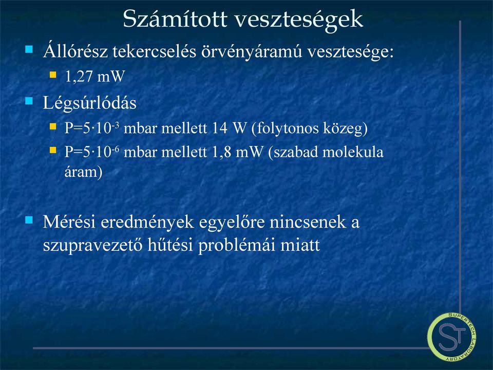 (folytonos közeg) P=5 10-6 mbar mellett 1,8 mw (szabad molekula