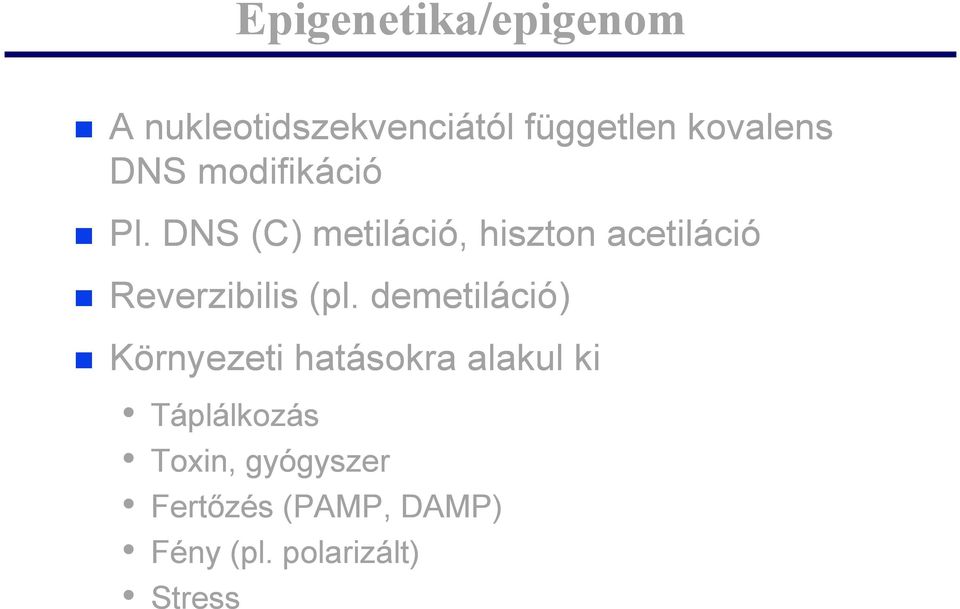 DNS (C) metiláció, hiszton acetiláció Reverzibilis (pl.
