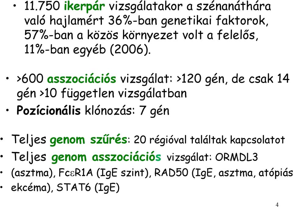 >600 asszociációs vizsgálat: >120 gén, de csak 14 gén >10 független vizsgálatban Pozícionális klónozás: 7 gén