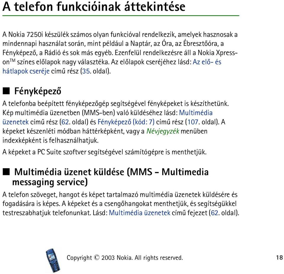 Fényképezõ A telefonba beépített fényképezõgép segítségével fényképeket is készíthetünk. Kép multimédia üzenetben (MMS-ben) való küldéséhez lásd: Multimédia üzenetek címû rész (62.