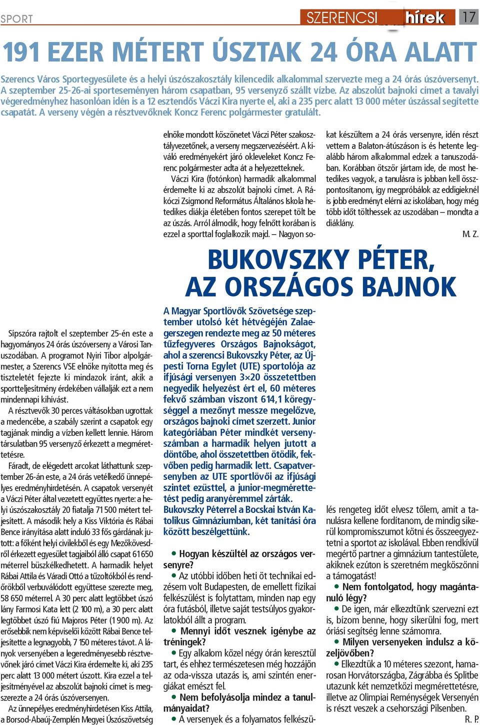 Az abszolút bajnoki címet a tavalyi végeredményhez hasonlóan idén is a 12 esztendős Váczi Kira nyerte el, aki a 235 perc alatt 13 000 méter úszással segítette csapatát.