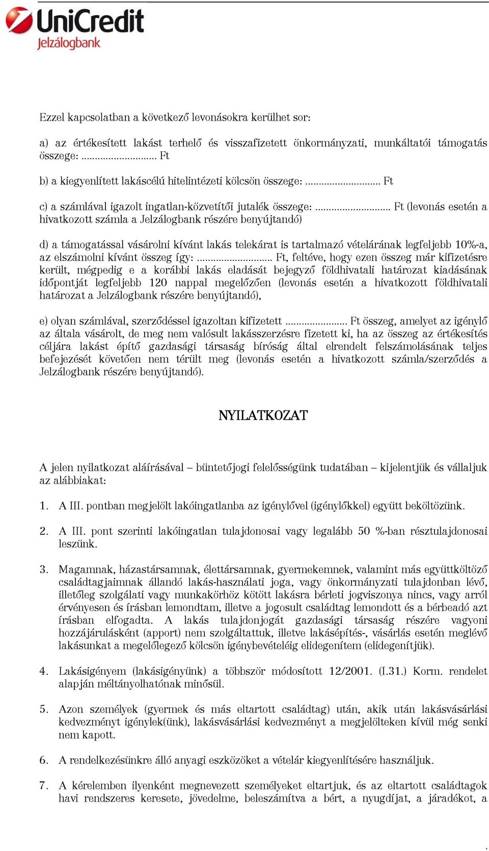 kívánt lakás telekárat is tartalmazó vételárának legfeljebb 10%-a, az elszámolni kívánt összeg így: Ft, feltéve, hogy ezen összeg már kifizetésre került, mégpedig e a korábbi lakás eladását bejegyző