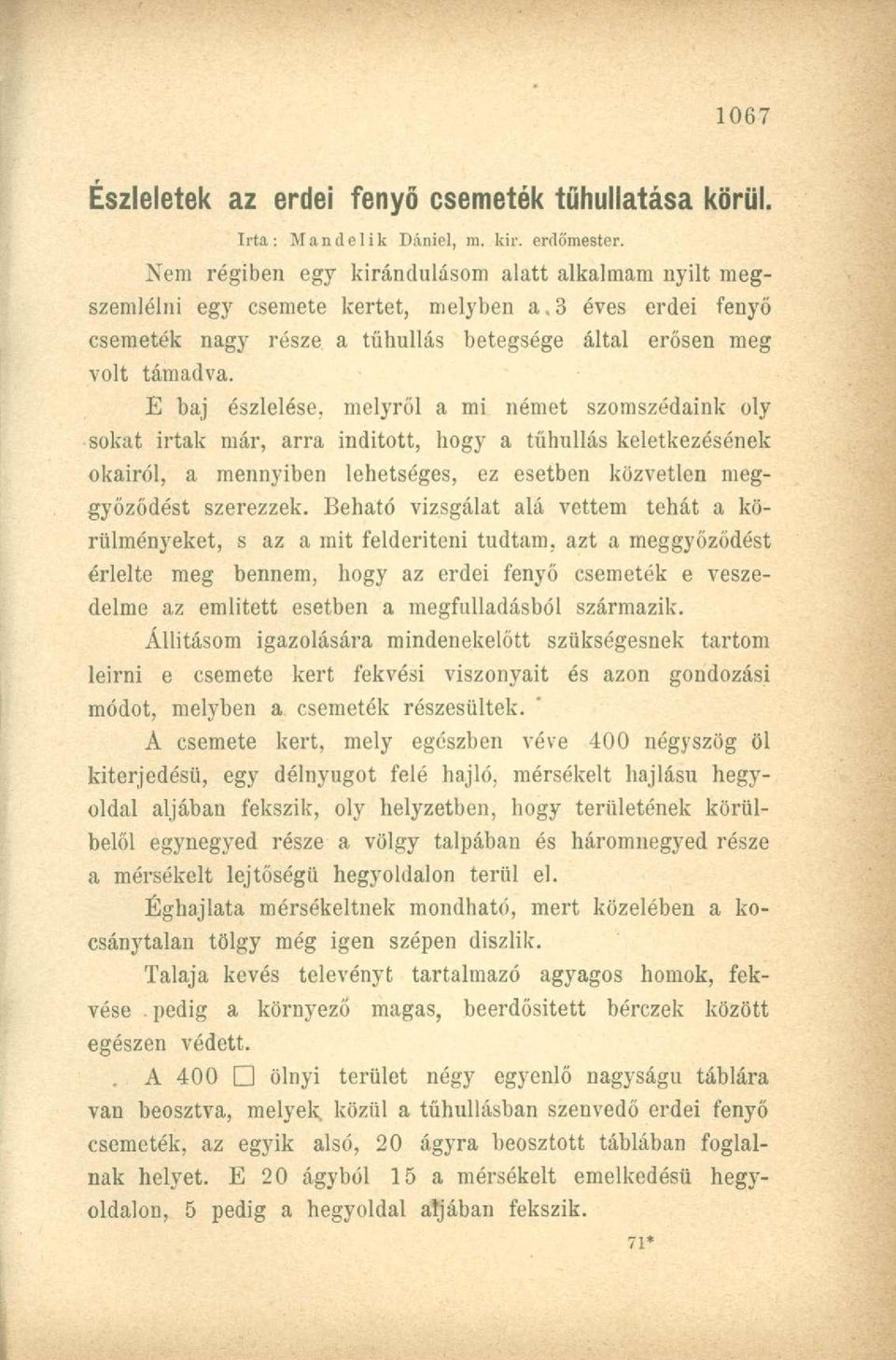 E baj észlelése, melyről a mi német szomszédaink oly sokat irtak már, arra indított, hogy a tűbullás keletkezésének okairól, a mennyiben lehetséges, ez esetben közvetlen meggyőződést szerezzek.