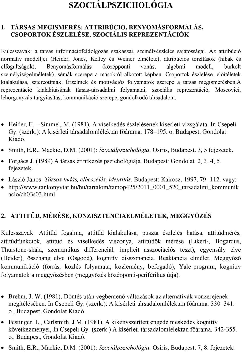 Az attribúció normatív modelljei (Heider, Jones, Kelley és Weiner elmélete), attribúciós torzítások (hibák és elfogultságok).