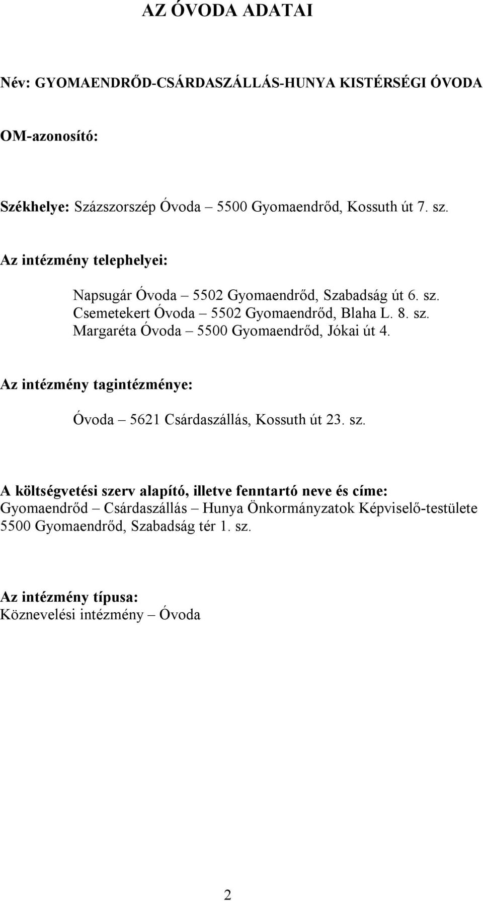 Az intézmény tagintézménye: Óvoda 5621 Csárdaszállás, Kossuth út 23. sz.