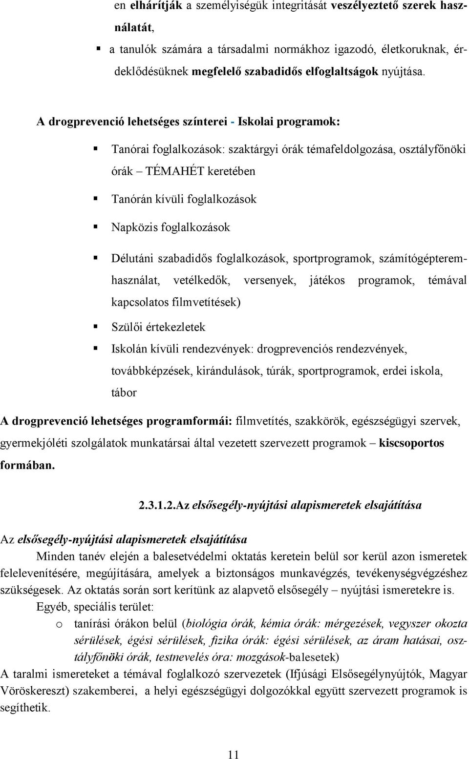 A drogprevenció lehetséges színterei - Iskolai programok: Tanórai foglalkozások: szaktárgyi órák témafeldolgozása, osztályfőnöki órák TÉMAHÉT keretében Tanórán kívüli foglalkozások Napközis