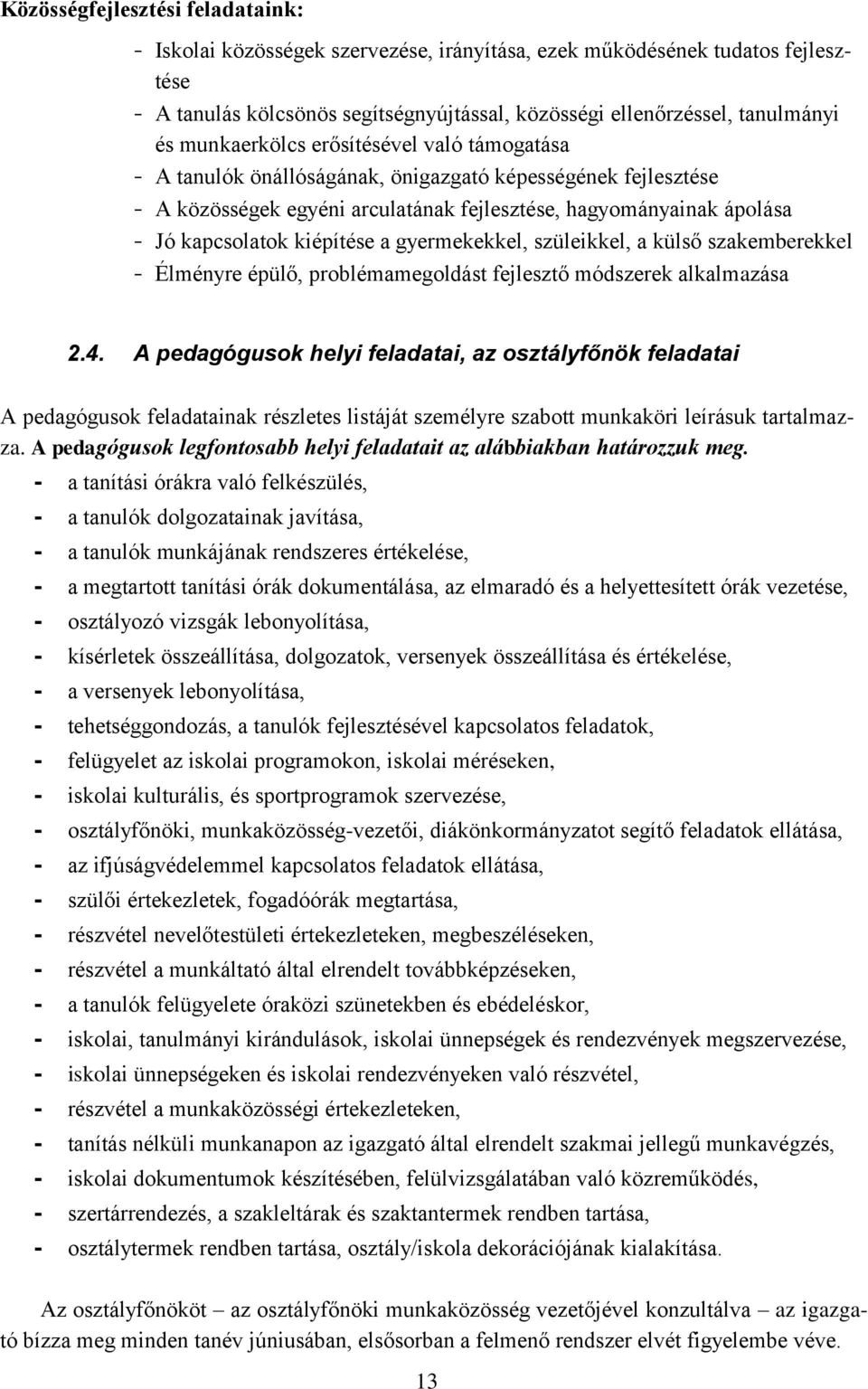 kiépítése a gyermekekkel, szüleikkel, a külső szakemberekkel - Élményre épülő, problémamegoldást fejlesztő módszerek alkalmazása 2.4.