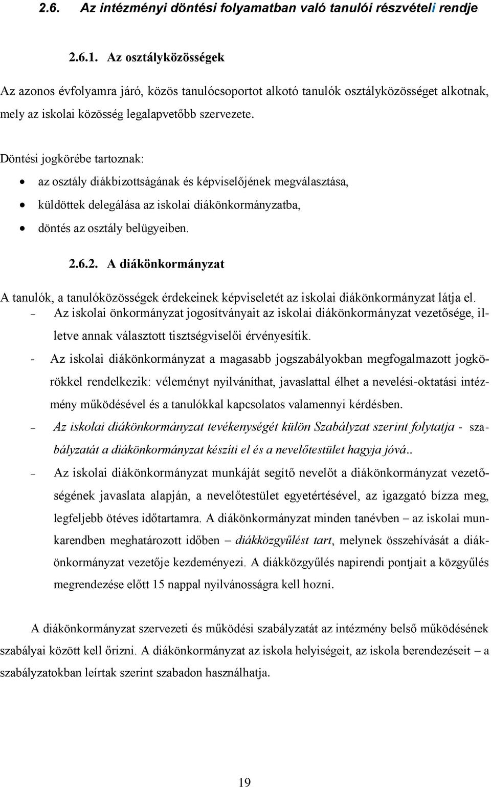 Döntési jogkörébe tartoznak: az osztály diákbizottságának és képviselőjének megválasztása, küldöttek delegálása az iskolai diákönkormányzatba, döntés az osztály belügyeiben. 2.