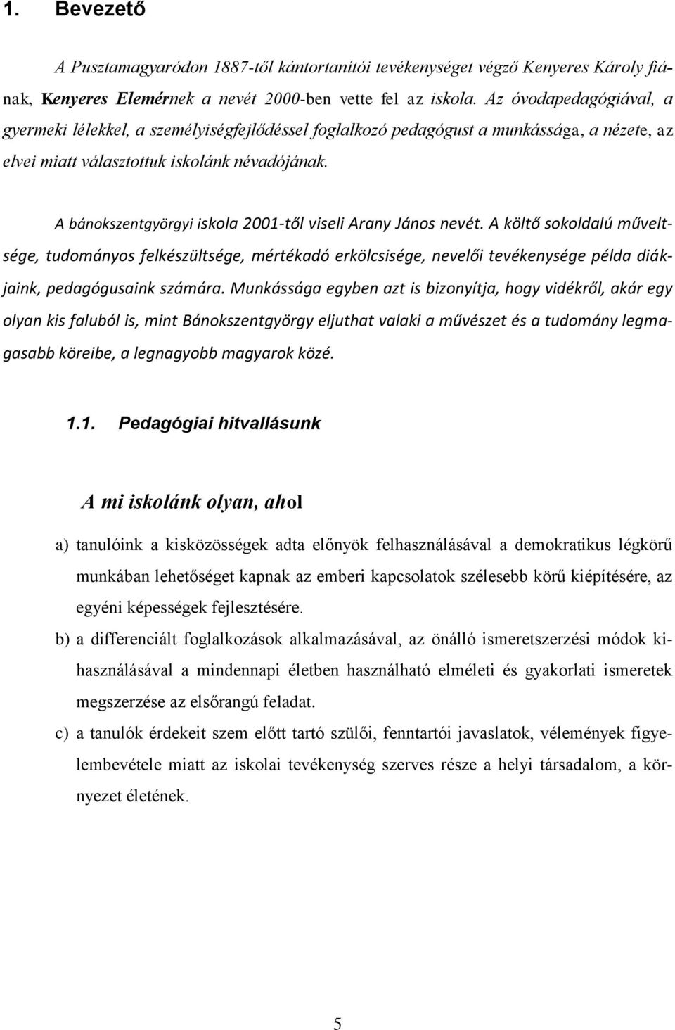 A bánokszentgyörgyi iskola 2001-től viseli Arany János nevét.