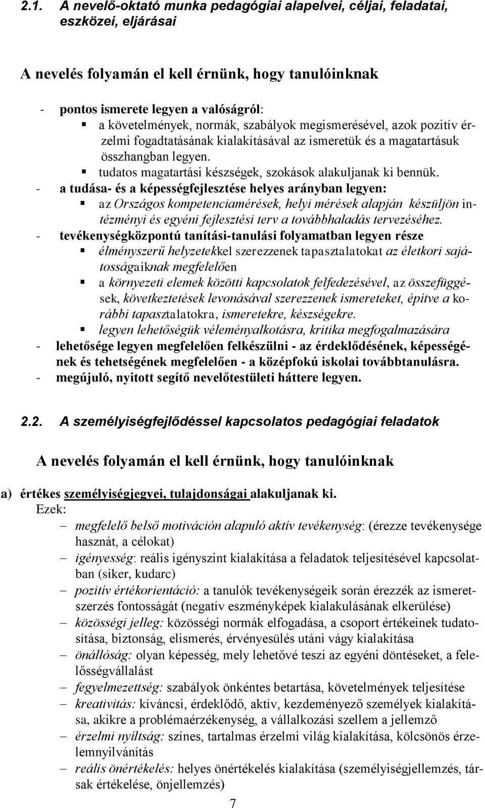 - a tudása- és a képességfejlesztése helyes arányban legyen: az Országos kompetenciamérések, helyi mérések alapján készüljön intézményi és egyéni fejlesztési terv a továbbhaladás tervezéséhez.