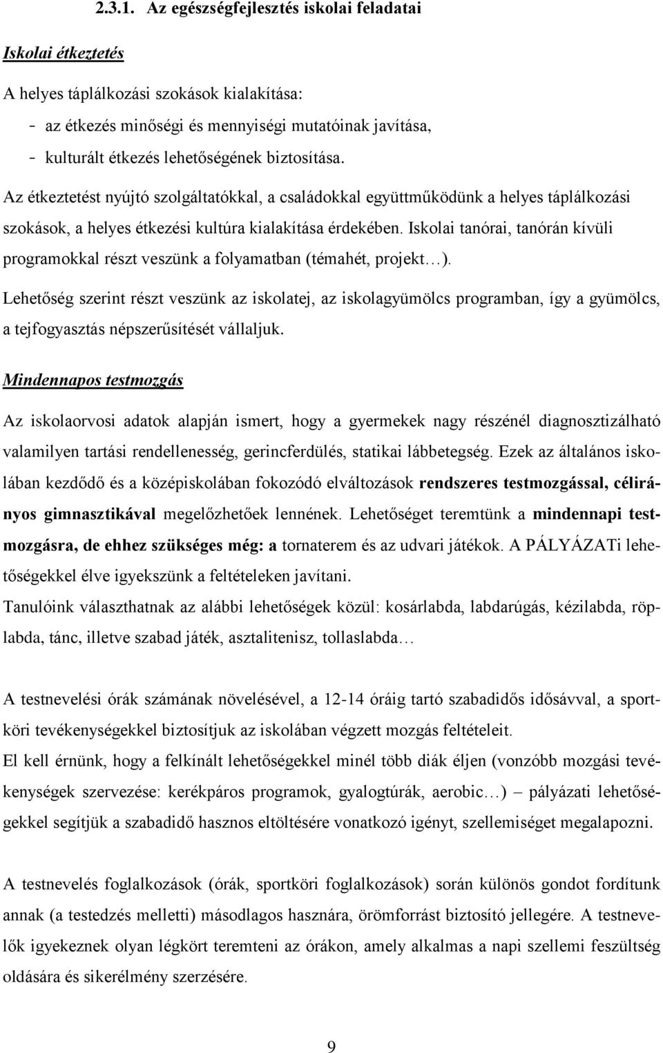 biztosítása. Az étkeztetést nyújtó szolgáltatókkal, a családokkal együttműködünk a helyes táplálkozási szokások, a helyes étkezési kultúra kialakítása érdekében.