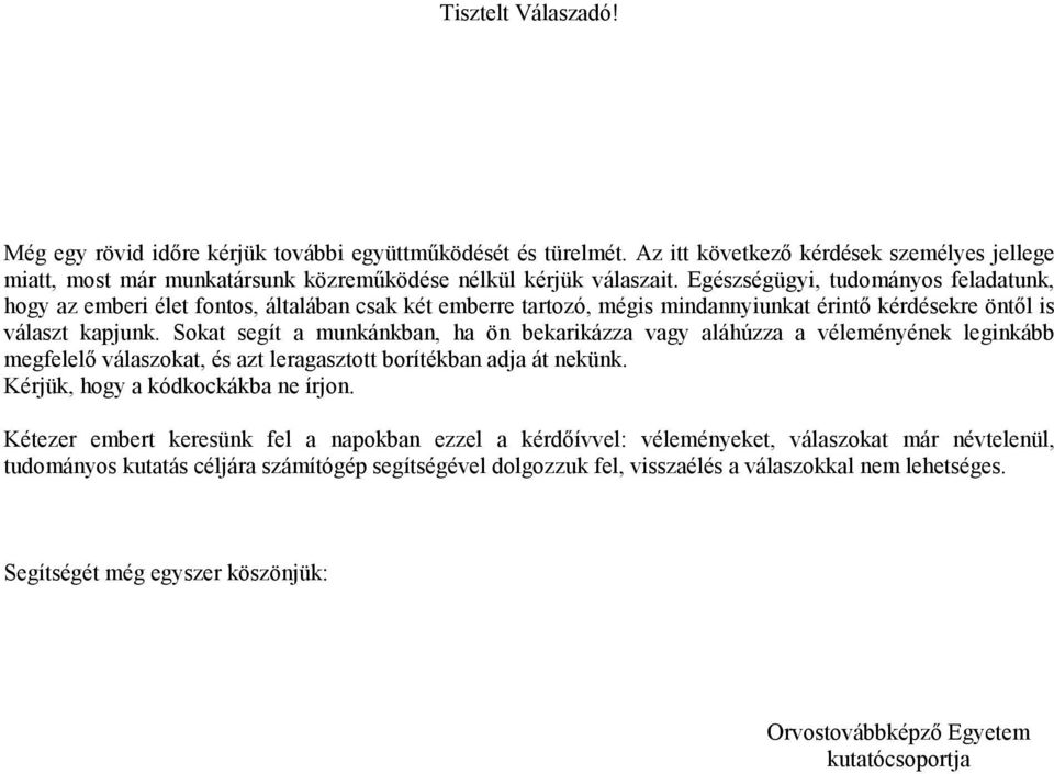 Sokat segít a munkánkban, ha ön bekarikázza vagy aláhúzza a véleményének leginkább megfelelő válaszokat, és azt leragasztott borítékban adja át nekünk. Kérjük, hogy a kódkockákba ne írjon.