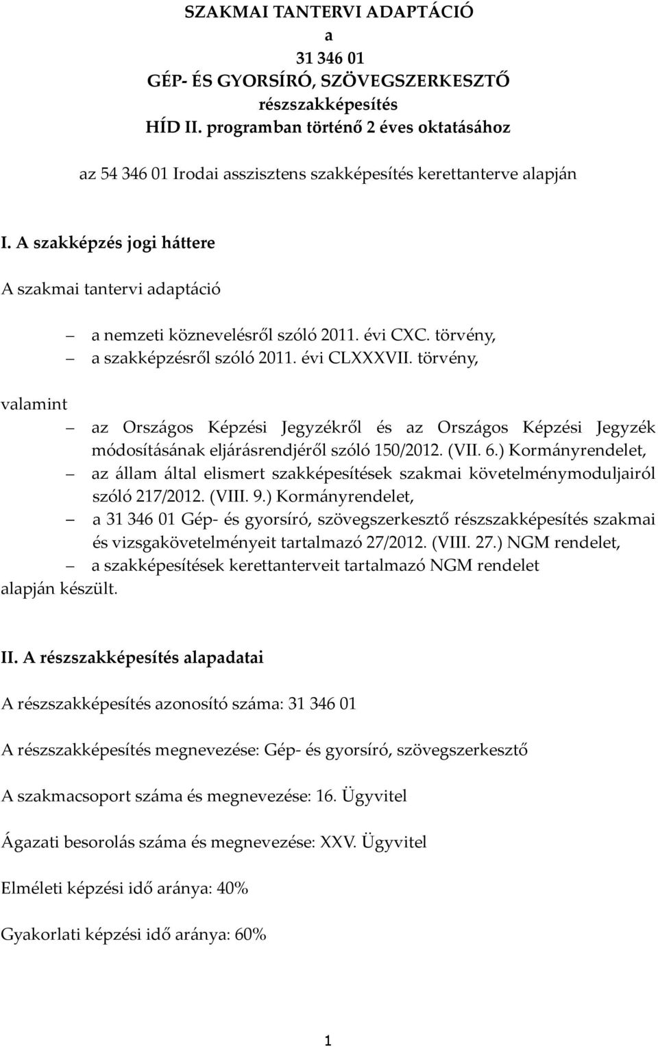 évi CXC. törvény, a szakképzésről szóló 2011. évi CLXXXVII. törvény, valamint az Országos Képzési Jegyzékről és az Országos Képzési Jegyzék módosításának eljárásrendjéről szóló 150/2012. (VII. 6.