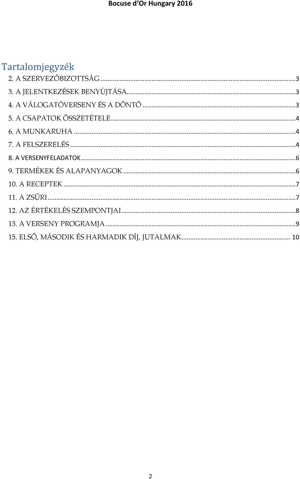 A FELSZERELÉS...4 8. A VERSENYFELADATOK...6 9. TERMÉKEK ÉS ALAPANYAGOK...6 10. A RECEPTEK...7 11.