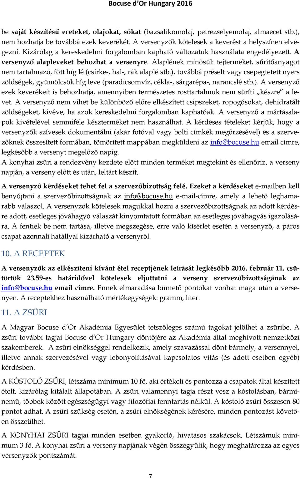 Alaplének minősül: tejterméket, sűrítőanyagot nem tartalmazó, főtt híg lé (csirke-, hal-, rák alaplé stb.