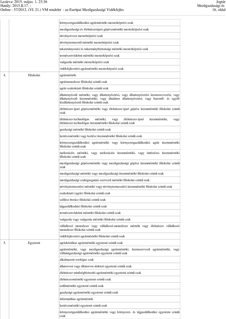 mesterképzési szak takarmányozási és takarmánybiztonsági mérnöki mesterképzési szak természetvédelmi mérnöki mesterképzési szak vadgazda mérnöki mesterképzési szak vidékfejlesztési agrármérnöki