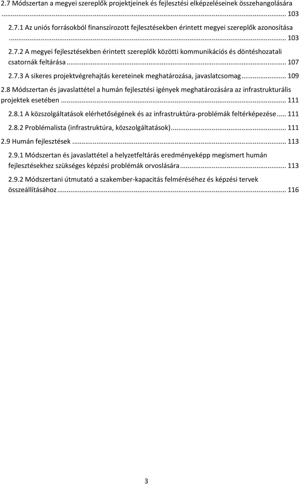 .. 109 2.8 Módszertan és javaslattétel a humán fejlesztési igények meghatározására az infrastrukturális projektek esetében... 111 2.8.1 A közszolgáltatások elérhetőségének és az infrastruktúra-problémák feltérképezése.