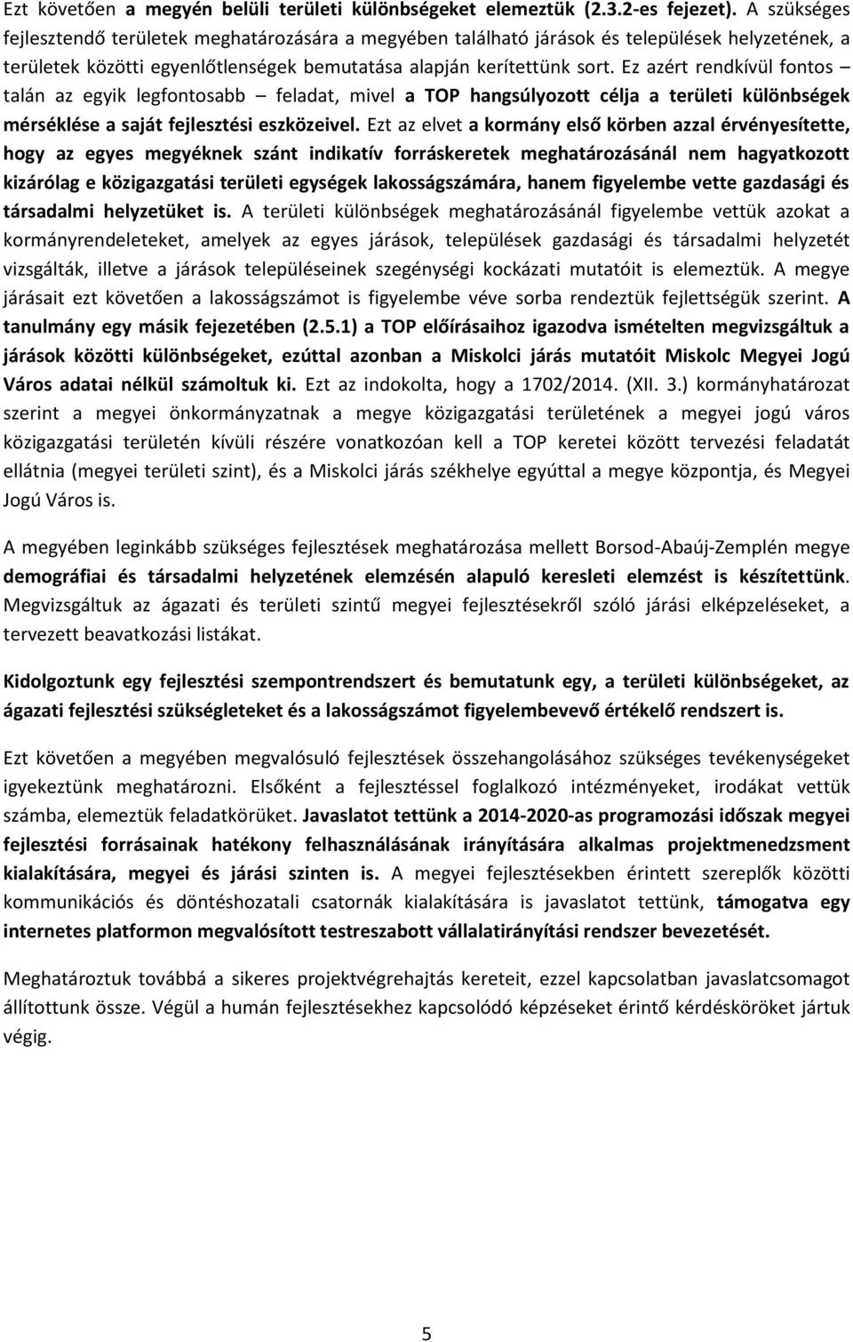 Ez azért rendkívül fontos talán az egyik legfontosabb feladat, mivel a TOP hangsúlyozott célja a területi különbségek mérséklése a saját fejlesztési eszközeivel.