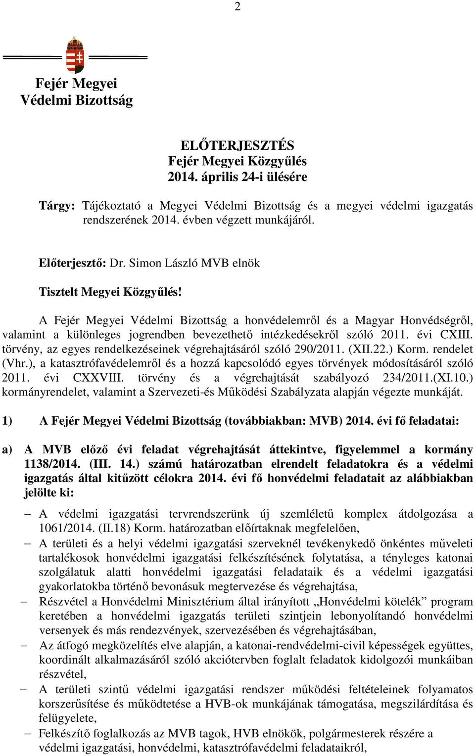 A Fejér Megyei Védelmi Bizottság a honvédelemrıl és a Magyar Honvédségrıl, valamint a különleges jogrendben bevezethetı intézkedésekrıl szóló 2011. évi CXIII.