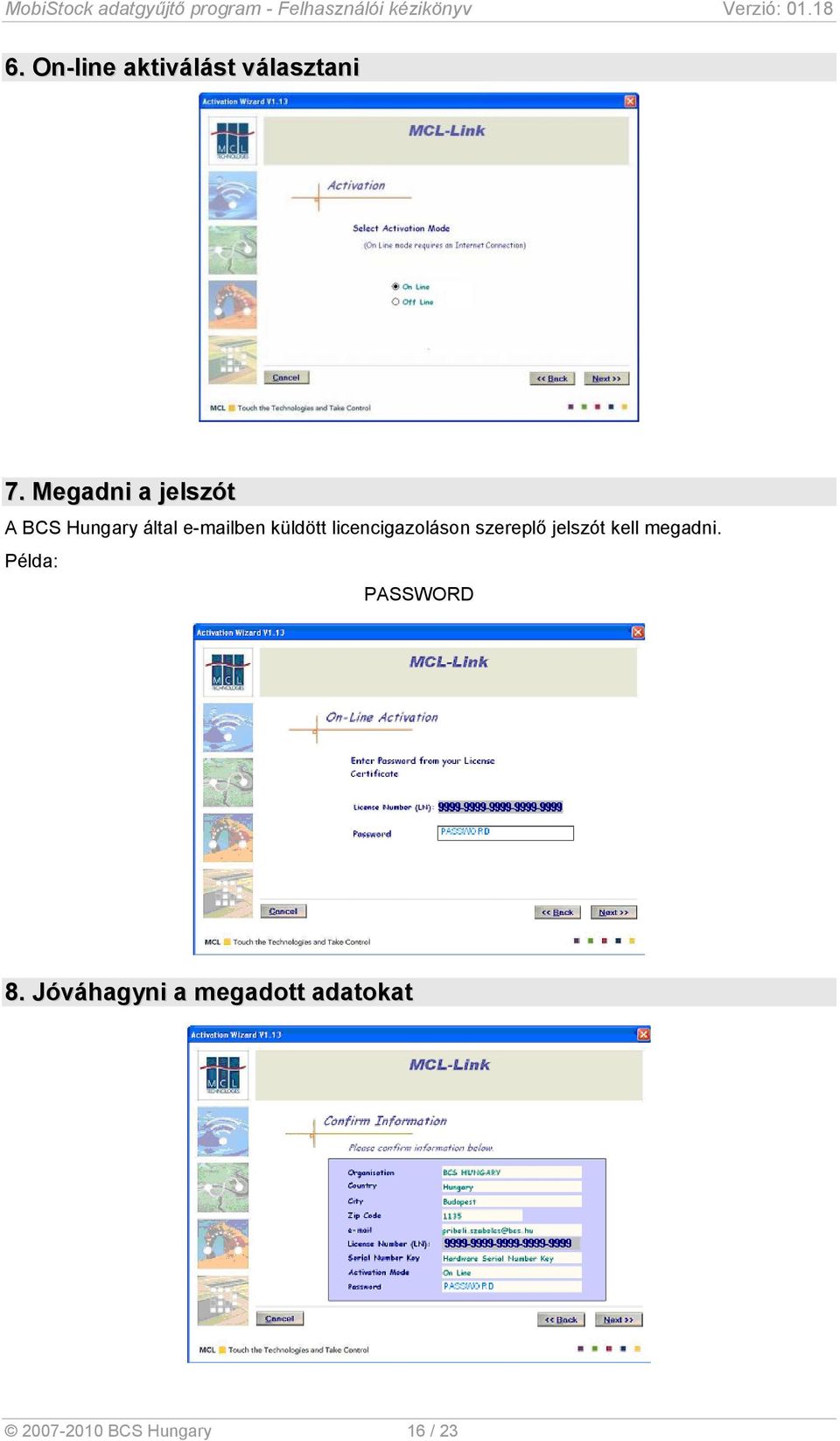 küldött licencigazoláson szereplő jelszót kell megadni.