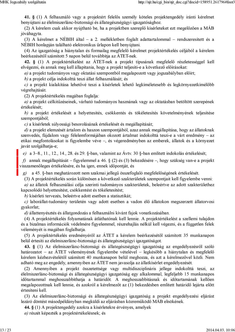 mellékletben foglalt adattartalommal rendszeresített és a NÉBIH honlapján található elektronikus űrlapon kell benyújtani.