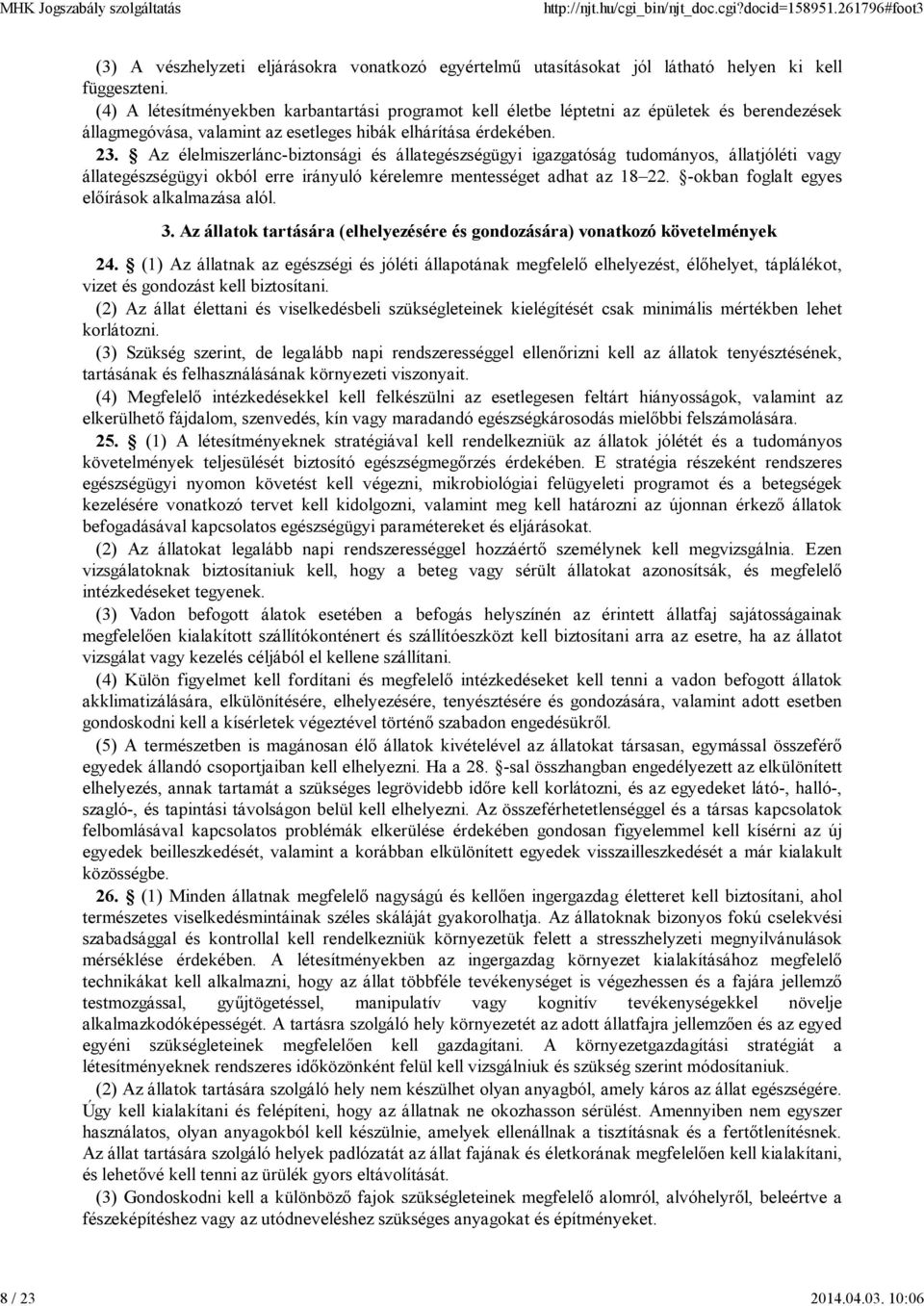 Az élelmiszerlánc-biztonsági és állategészségügyi igazgatóság tudományos, állatjóléti vagy állategészségügyi okból erre irányuló kérelemre mentességet adhat az 18 22.