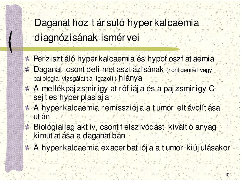és a pajzsmirigy C- sejtes hyperplasiaja A hyperkalcaemia remissziója a tumor eltávolítása után Biológiailag