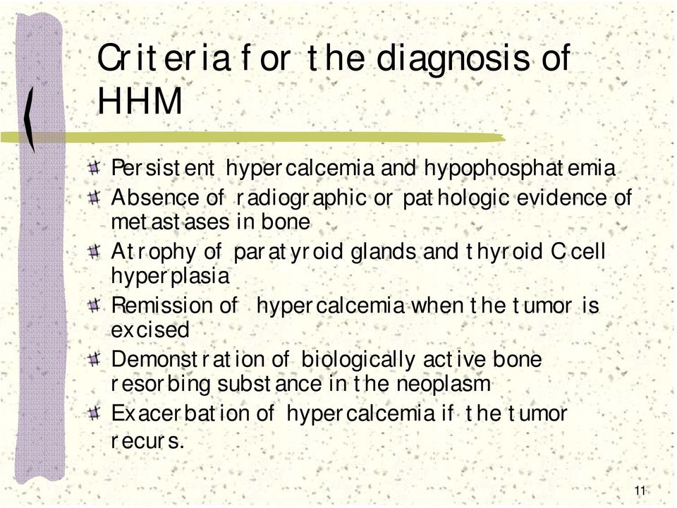 C cell hyperplasia Remission of hypercalcemia when the tumor is excised Demonstration of