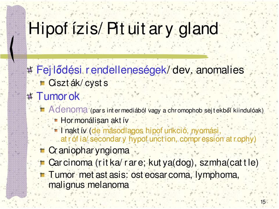 Hormonálisan aktív Inaktív (de másodlagos hipofunkció, nyomási, atrófia/secondary hypofunction,