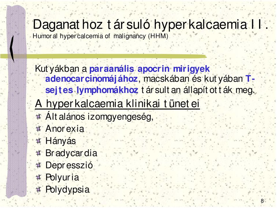 adenocarcinomájához, macskában és kutyában T- sejtes lymphomákhoz társultan