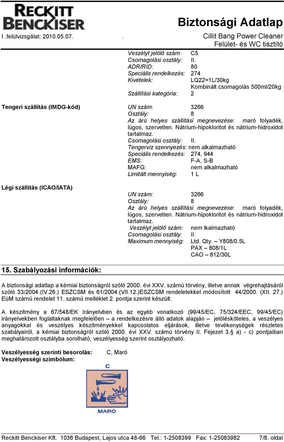 megnevezése: maró folyadék, lúgos, szervetlen. Nátrium-hipokloritot és nátrium-hidroxidot tartalmaz. Csomagolási osztály: II.