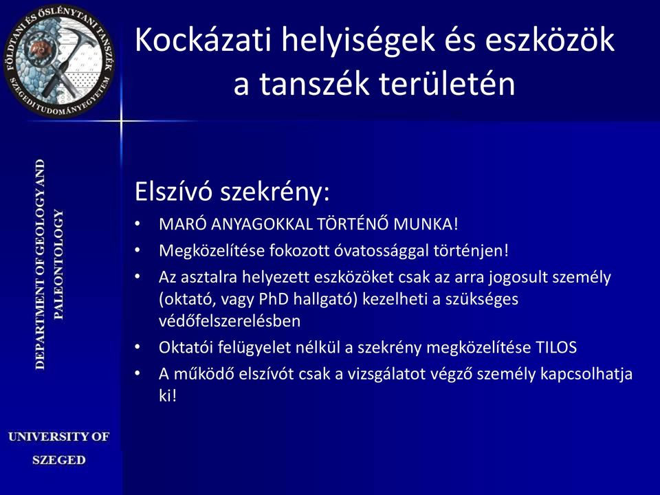 Az asztalra helyezett eszközöket csak az arra jogosult személy (oktató, vagy PhD hallgató)