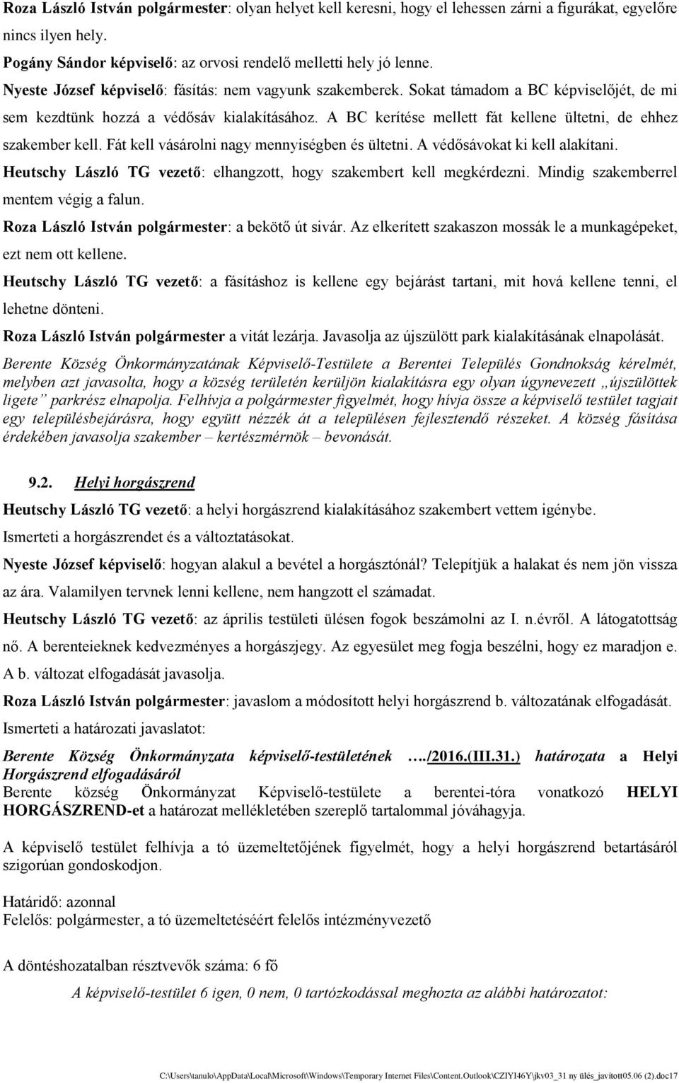 A BC keri te se mellett fát kellene u ltetni, de ehhez szakember kell. Fát kell vásárolni nagy mennyise gben e s u ltetni. A ve dősávokat ki kell alaki tani.