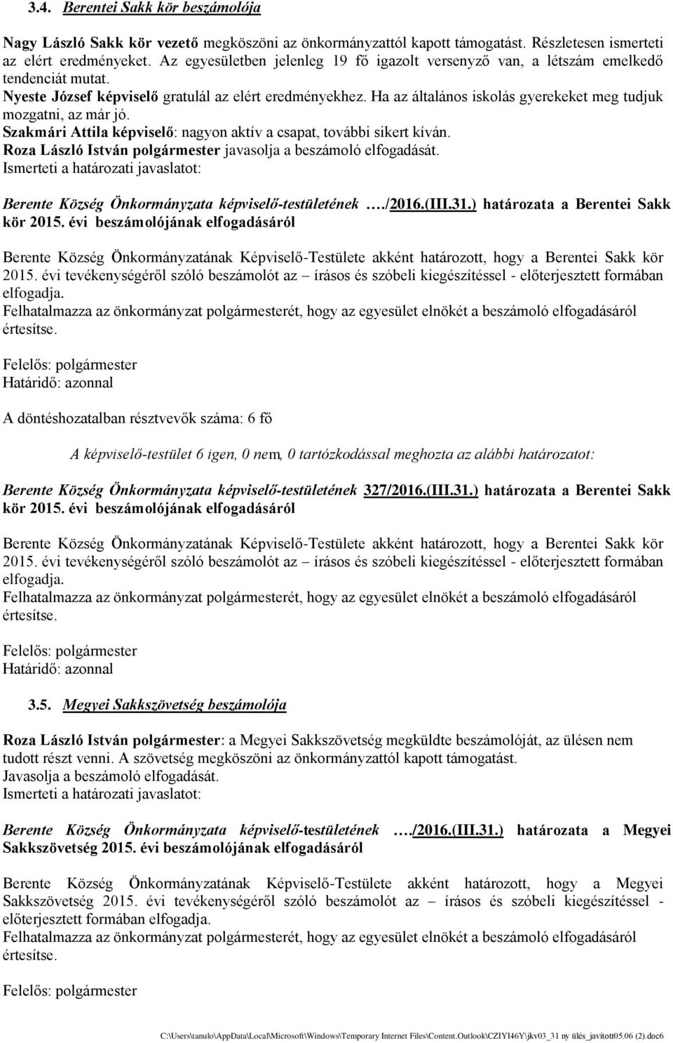 Ha az általános iskolás gyerekeket meg tudjuk mozgatni, az már jó. Szakmári Attila képviselő: nagyon akti v a csapat, további sikert ki ván.