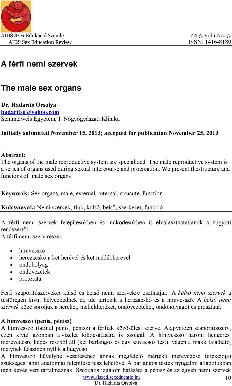 The male reproductive system is a series of organs used during sexual intercourse and procreation.