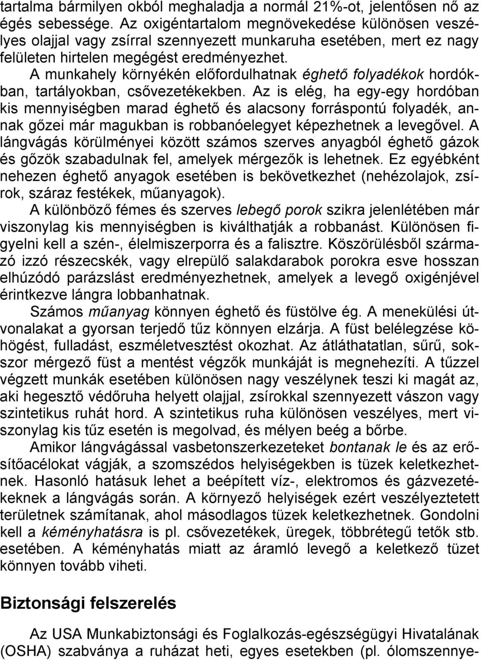 A munkahely környékén előfordulhatnak éghető folyadékok hordókban, tartályokban, csővezetékekben.