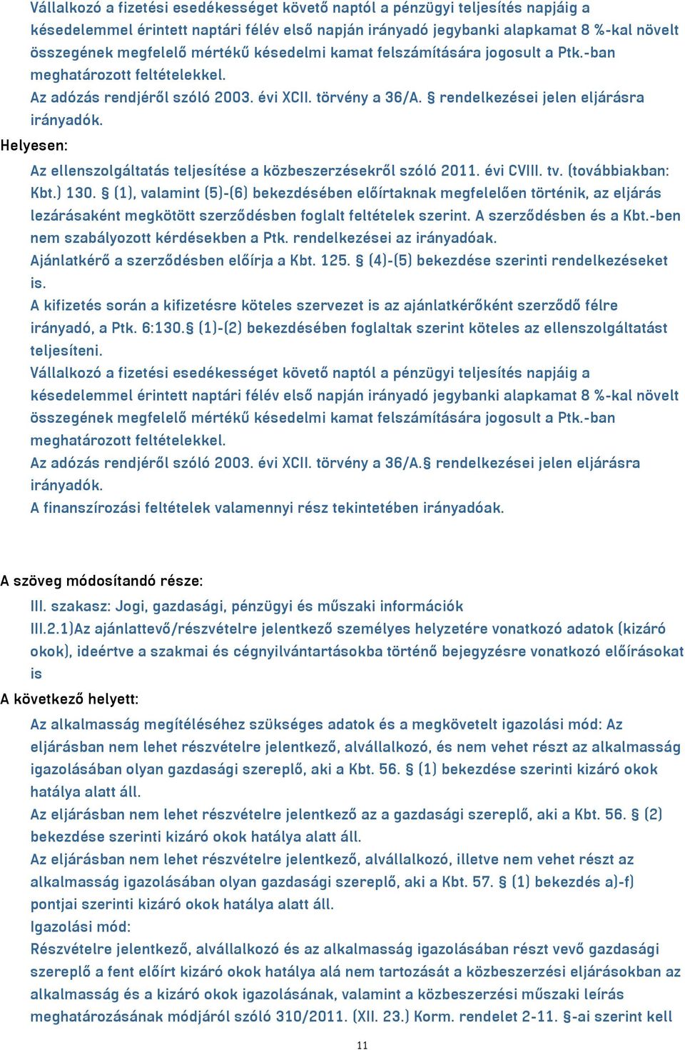 Helyesen: Az ellenszolgáltatás teljesítése a közbeszerzésekről szóló 2011. évi CVIII. tv. (továbbiakban: Kbt.) 130.