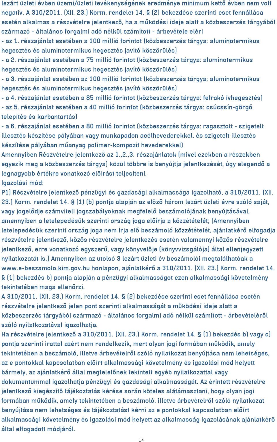 eléri - az 1. részajánlat esetében a 100 millió forintot (közbeszerzés tárgya: aluminotermikus hegesztés és aluminotermikus hegesztés javító köszörülés) - a 2.