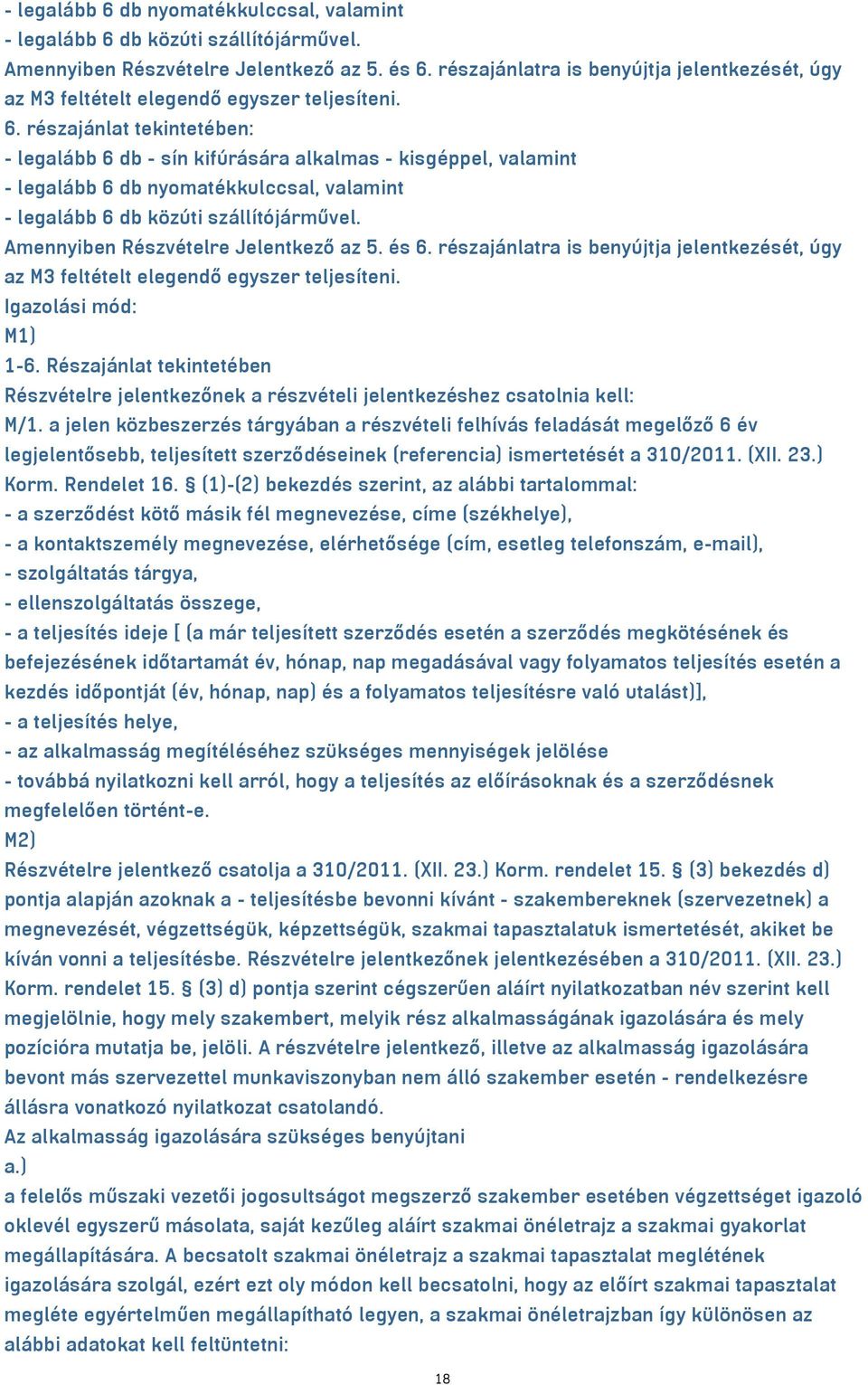 részajánlat tekintetében: - legalább 6 db - sín kifúrására alkalmas - kisgéppel, valamint  részajánlatra is benyújtja jelentkezését, úgy az M3 feltételt elegendő egyszer teljesíteni.