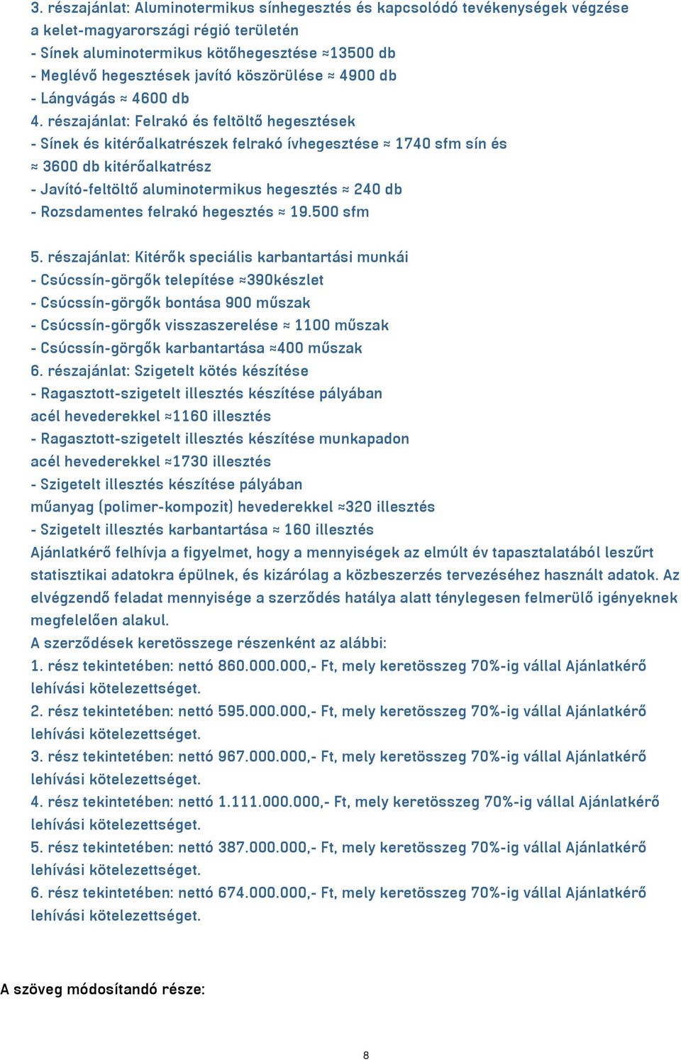 részajánlat: Felrakó és feltöltő hegesztések - Sínek és kitérőalkatrészek felrakó ívhegesztése 1740 sfm sín és 3600 db kitérőalkatrész - Javító-feltöltő aluminotermikus hegesztés 240 db -